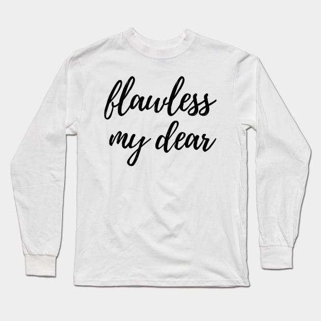 Flawless my dear Long Sleeve T-Shirt by Fanu2612